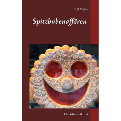 Spitzbubenaffären, Taschenbuch von Ralf Weber, BoD – Books on Demand, 978-3-7460-1793-8