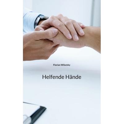 Helfende Hände, Taschenbuch von Florian Wilutzky, BoD – Books on Demand, 978-3-7583-5767-1