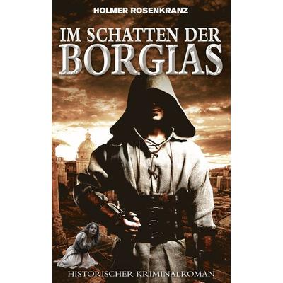 Im Schatten der Borgias, Taschenbuch von Holmer Rosenkranz, BoD – Books on Demand, 978-3-695-74594-4