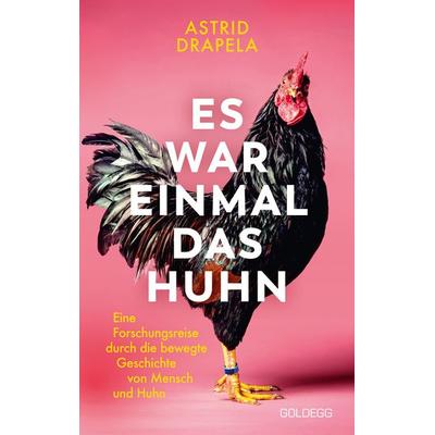 Es war einmal das Huhn, Gebundene Ausgabe von Astrid Drapela, Goldegg, 978-3-99060-388-8