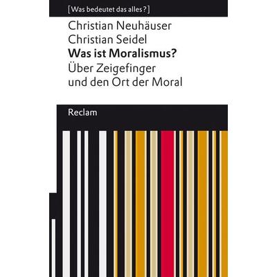 Was ist Moralismus?, Taschenbuch von Christian Neuhäuser,Christian Seidel, Reclam, Philipp, 978-3-15-014273-8