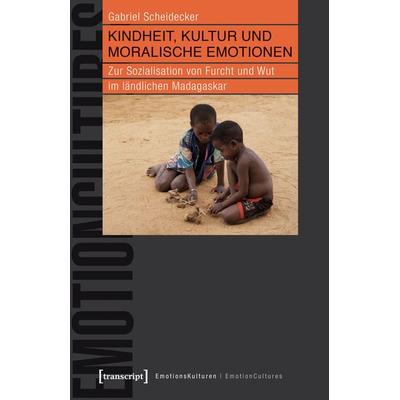 Kindheit, Kultur und moralische Emotionen, Taschenbuch von Gabriel Scheidecker, Transcript, 978-3-8376-3428-0