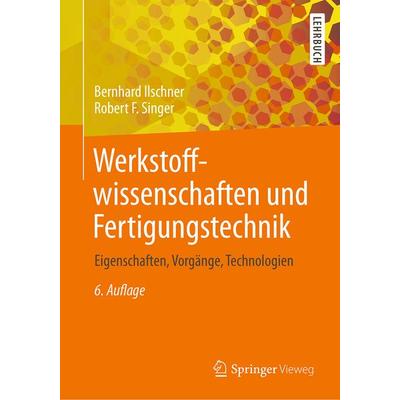 Werkstoffwissenschaften und Fertigungstechnik, Taschenbuch von Bernhard Ilschner,Robert F. Singer, Springer Berlin, 978-3-642-53890-2
