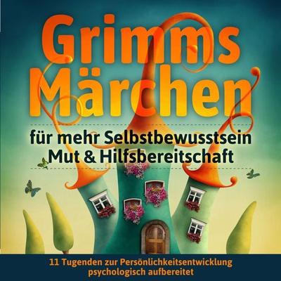 Grimms Märchen für mehr Selbstbewusstsein, Mut & Hilfsbereitschaft - Grimm, Audio, 9783986463038