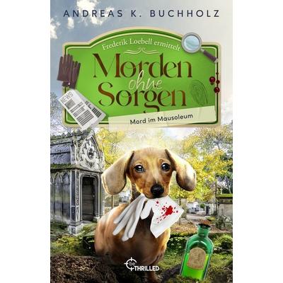 Morden ohne Sorgen - Mord im Mausoleum, Taschenbuch von Andreas K. Buchholz, BeThrilled, 978-3-7413-0500-9