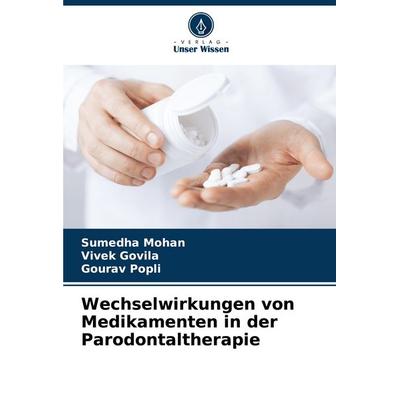 Wechselwirkungen von Medikamenten in der Parodontaltherapie, Taschenbuch von Sumedha Mohan,Vivek Govila,Gourav Popli, Verlag Unser Wissen,
