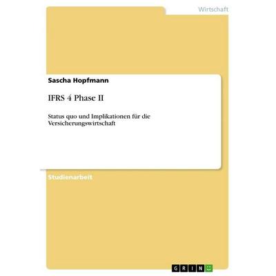 IFRS 4 Phase II, Taschenbuch von Sascha Hopfmann, GRIN, 978-3-640-81125-0