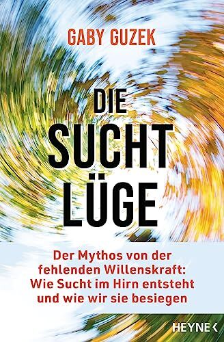 Gaby Guzek - Die Suchtlüge: Der Mythos von der fehlenden Willenskraft: Wie Sucht im Hirn entsteht und wie wir sie besiegen - Preis vom 10.10.2026 11:48:34 h