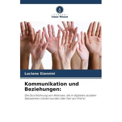 Kommunikation und Beziehungen:, Taschenbuch von Luciano Giannini, Verlag Unser Wissen, 978-620-8-58689-8