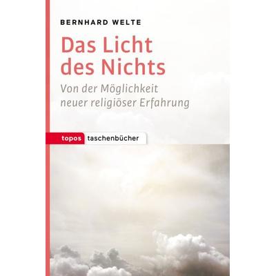 Das Licht des Nichts, Taschenbuch von Bernhard Welte, Topos Plus, 978-3-8367-1027-5