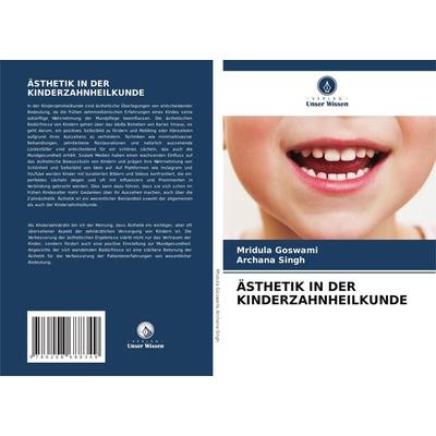 Ästhetik in der Kinderzahnheilkunde, Taschenbuch von Mridula Goswami,Archana Singh, Verlag Unser Wissen, 978-620-8-68834-9