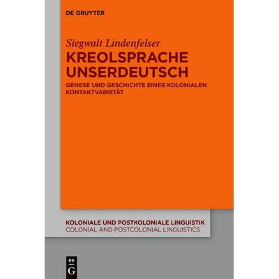Kreolsprache Unserdeutsch, Taschenbuch von Siegwalt Lindenfelser, De Gruyter, 978-3-11-111101-8