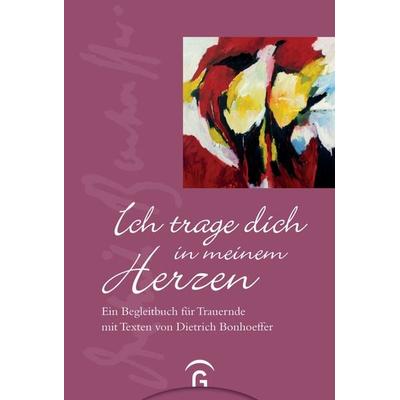 Ich trage dich in meinem Herzen, Gebundene Ausgabe von Dietrich Bonhoeffer, Gütersloher Verlagshaus, 978-3-579-06848-0