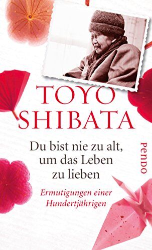 Toyo Shibata - Du bist nie zu alt, um das Leben zu lieben: Ermutigungen einer Hundertjährigen - Preis vom 16.10.2026 11:41:07 h