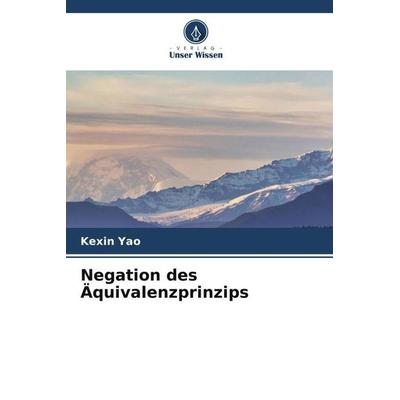 Negation des Äquivalenzprinzips, Taschenbuch von Kexin Yao, Verlag Unser Wissen, 978-620-5-66258-8