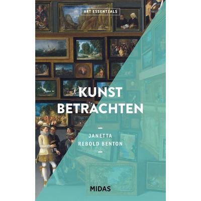 Kunst betrachten (ART ESSENTIALS), Taschenbuch von Janetta Rebold Benton, Midas Collection, 978-3-03876-208-9