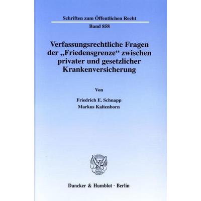 Verfassungsrechtliche Fragen der 'Friedensgrenze' zwischen privater und gesetzlicher Krankenversicherung., Taschenbuch von Friedrich E. Schnapp,Markus