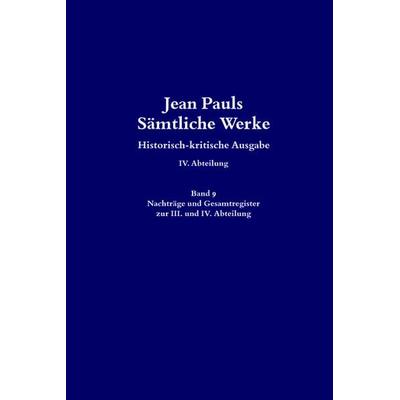 Jean Pauls Sämtliche Werke. Vierte Abteilung: Briefe an Jean Paul / Nachträge und Gesamtregister zur III. und IV. Abteilung, Gebundene Ausgabe von ,