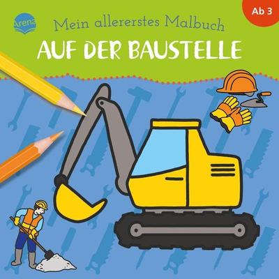 Mein allererstes Malbuch. Auf der Baustelle, Taschenbuch von Birgitta Nicolas, Arena, 978-3-401-71518-6
