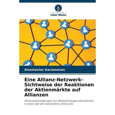 Eine Allianz-Netzwerk-Sichtweise der Reaktionen der Aktienmärkte auf Allianzen, Taschenbuch von Anastasios Karamanos, Verlag Unser Wissen,