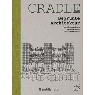 CRADLE Buch: Begrünte Architektur, Gebundene Ausgabe von Chris van Uffelen, Ff Publishers, 978-3-945539-56-9