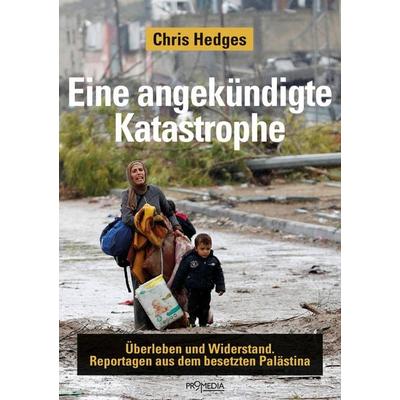 Eine angekündigte Katastrophe, Taschenbuch von Chris Hedges, Promedia, 978-3-85371-558-1