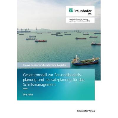 Gesamtmodell zur Personalbedarfsplanung und -einsatzplanung für das Schiffsmanagement, Taschenbuch von Ole John, Fraunhofer Verlag, 978-3-8396-1788-5
