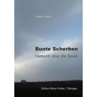 Bunte Scherben, Taschenbuch von Volker Friebel, Edition Blaue Felder, 978-3-936487-86-2