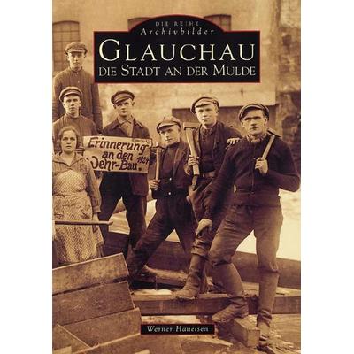 Glauchau - Die Stadt an der Mulde, Taschenbuch von Werner Haueisen, Sutton, 978-3-89702-177-8