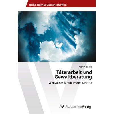 Täterarbeit und Gewaltberatung, Taschenbuch von Martin Riedler, AV Akademikerverlag, 978-620-2-21434-6