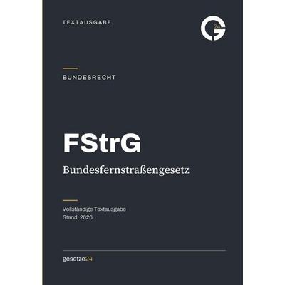 FStrG – Bundesfernstraßengesetz, Taschenbuch von Gesetze24 Deutschland, Epubli, 978-3-565-56032-5