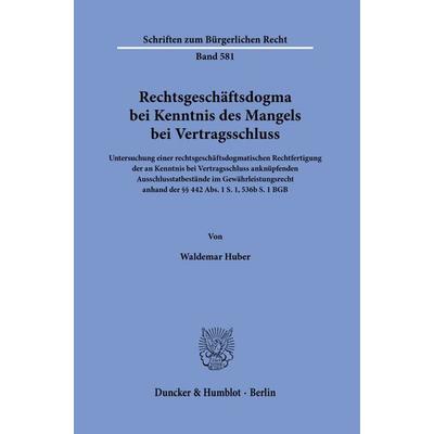 Rechtsgeschäftsdogma bei Kenntnis des Mangels bei Vertragsschluss, Taschenbuch von Waldemar Huber, Duncker & Humblot, 978-3-428-19193-2
