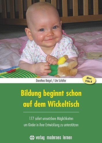 Dorothea Beigel - Bildung beginnt schon auf dem Wickeltisch: 177 sofort umsetzbare Möglichkeiten, um Kinder in ihrer Entwicklung zu unterstützen - Preis vom 04.10.2026 03:51:26 h
