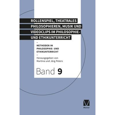 Rollenspiel, theatrales Philosophieren, Musik und Videoclips im Philosophie- und Ethikunterricht, Taschenbuch von , Meiner, F, 978-3-7873-3658-6