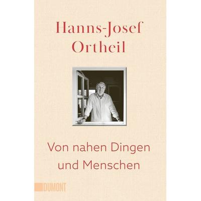 Von nahen Dingen und Menschen, Taschenbuch von Hanns-Josef Ortheil, DuMont Buchverlag, 978-3-7558-0532-8
