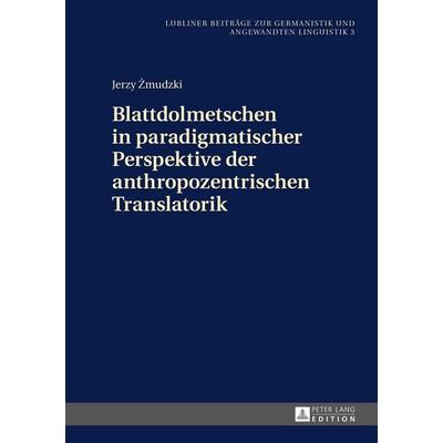 Blattdolmetschen in paradigmatischer Perspektive der anthropozentrischen Translatorik, Gebundene Ausgabe von Jerzy Zmudzki, Peter Lang GmbH,