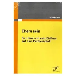 Eltern sein - Das Kind und sein Einfluss auf eine Partnerschaft, Fachbücher von Florian Fischer
