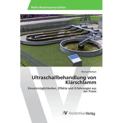 Ultraschallbehandlung von Klärschlamm, Taschenbuch von Manuel Bolkart, AV Akademikerverlag, 978-3-639-86998-9