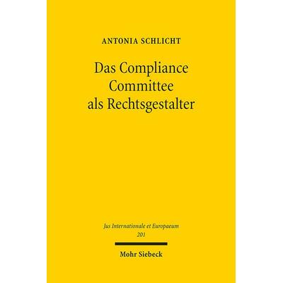 Das Compliance Committee als Rechtsgestalter, Taschenbuch von Antonia Schlicht, Mohr Siebeck, 978-3-16-162317-2