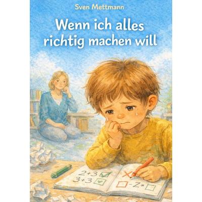 Wenn ich alles richtig machen will, Taschenbuch von Sven Mettmann, Epubli, 978-3-565-24223-8