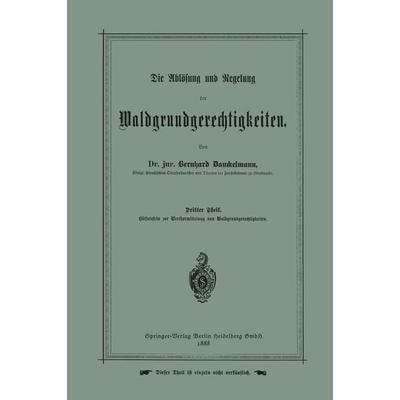 Die Ablösung und Regelung der Waldgrundgerechtigkeiten, Taschenbuch von Bernhard Danckelmann, Springer Berlin, 978-3-642-93946-4