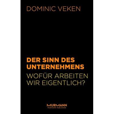 Der Sinn des Unternehmens., Gebundene Ausgabe von Dominic Veken, Murmann Publishers