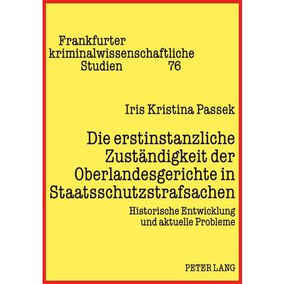 Die erstinstanzliche Zuständigkeit der Oberlandesgerichte in Staatsschutzstrafsachen, Taschenbuch von Iris Passek, Peter Lang GmbH, Internationaler