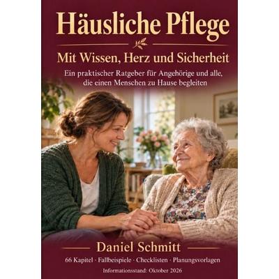 Häusliche Pflege Mit Wissen, Herz und Sicherheit, Taschenbuch von Daniel Schmitt, Epubli, 978-3-565-78915-3