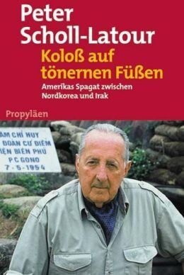 Peter Scholl-Latour - Koloss auf tönernen Füßen: Amerikas Spagat zwischen Nordkorea und Irak: Amerikas Spagat zwischen Nordkorea und Fernem Osten - Preis vom 09.10.2026 07:28:09 h