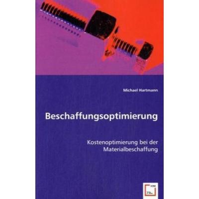 Hartmann, M: Beschaffungsoptimierung, Taschenbuch von Michael Hartmann, VDM, 978-3-639-03636-7