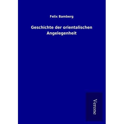 Geschichte der orientalischen Angelegenheit, Gebundene Ausgabe von Felix Bamberg, BoD - Books on Demand
