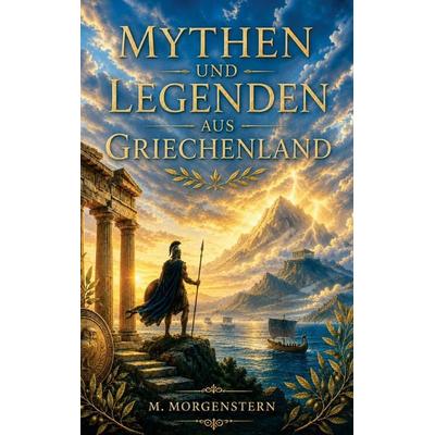 Mythen und Legenden aus Griechenland, Taschenbuch von M. Morgenstern, Mythos Verlag, 978-94-039-1524-1