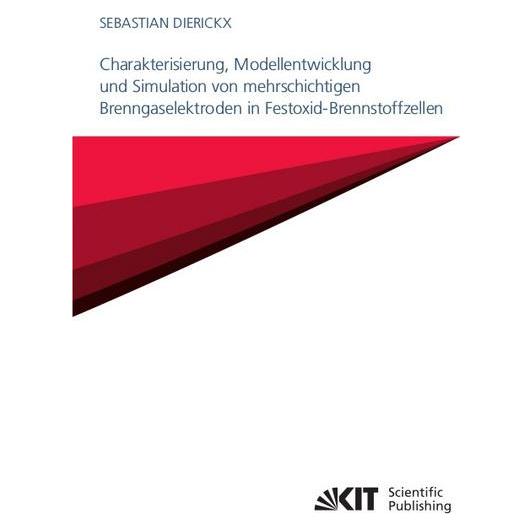 KIT Scientific Publishing Charakterisierung, Modellentwicklung und Simulation von mehrschichtigen Brenngaselektroden in Festox (Deutsch, Softcover, Sebastian Dierickx) (56123068)