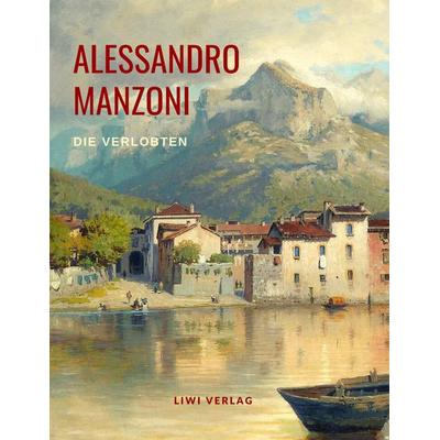 Die Verlobten., Taschenbuch von Alessandro Manzoni, Liwi Literatur- Und Wissenschaftsverlag, 978-3-96542-301-5